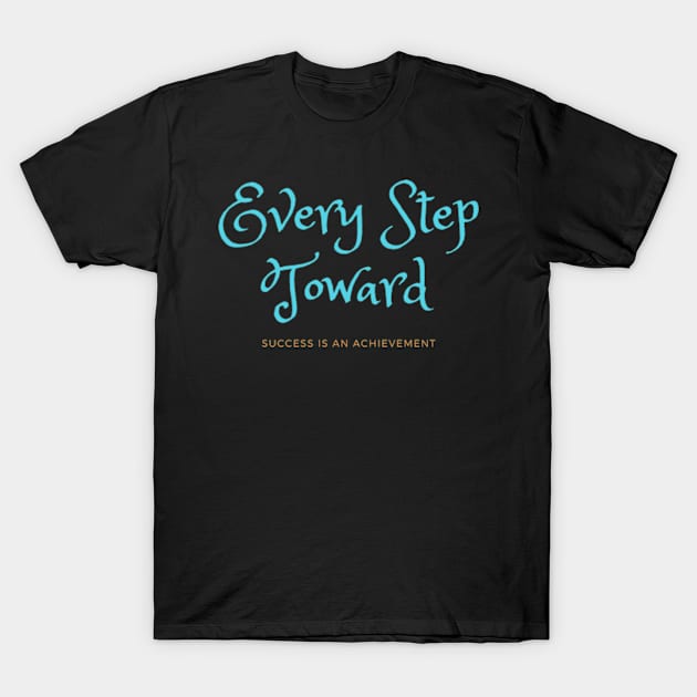 Every Step Toward Success Is an Achievement T-Shirt by NobleNotion